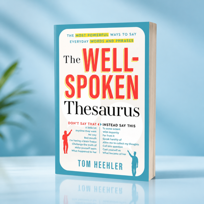 The Well-Spoken Thesaurus – Vocabulary Builder to Improve Writing, Speaking & Communication Skills